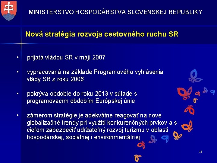 MINISTERSTVO HOSPODÁRSTVA SLOVENSKEJ REPUBLIKY Nová stratégia rozvoja cestovného ruchu SR • prijatá vládou SR