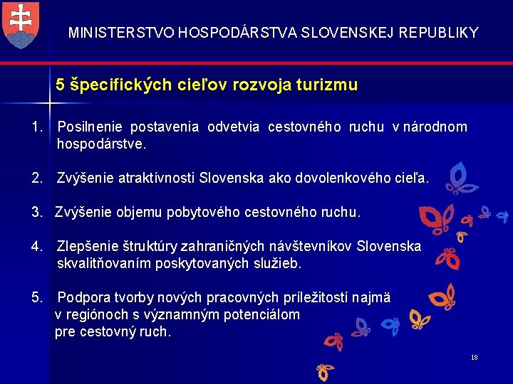 MINISTERSTVO HOSPODÁRSTVA SLOVENSKEJ REPUBLIKY 5 špecifických cieľov rozvoja turizmu 1. Posilnenie postavenia odvetvia cestovného