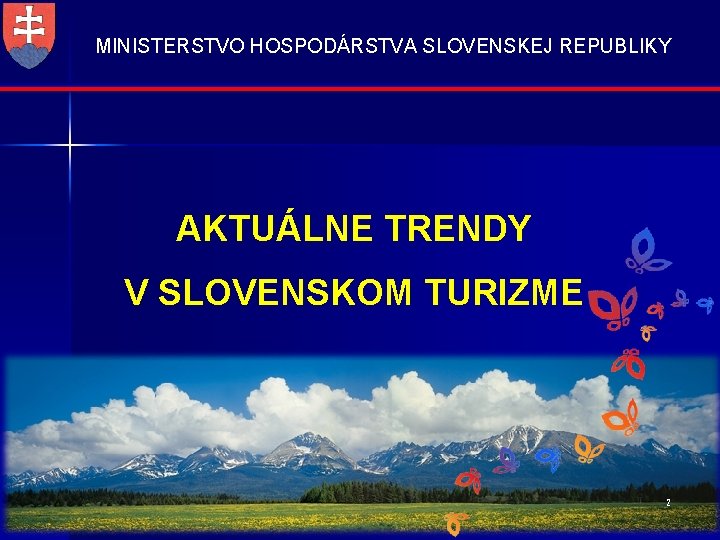 MINISTERSTVO HOSPODÁRSTVA SLOVENSKEJ REPUBLIKY AKTUÁLNE TRENDY V SLOVENSKOM TURIZME 2 