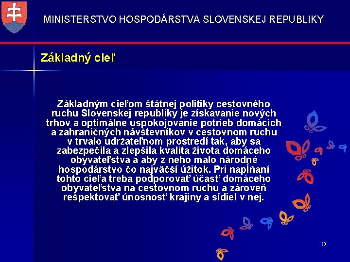 MINISTERSTVO HOSPODÁRSTVA SLOVENSKEJ REPUBLIKY Základný cieľ Základným cieľom štátnej politiky cestovného ruchu Slovenskej republiky