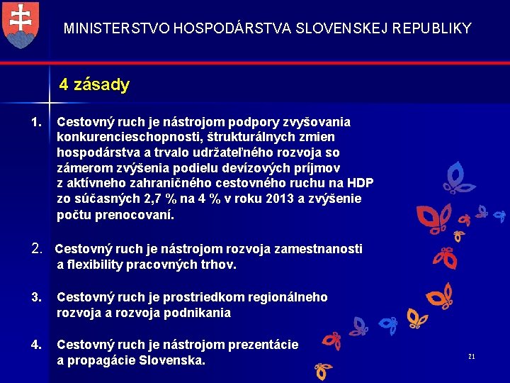 MINISTERSTVO HOSPODÁRSTVA SLOVENSKEJ REPUBLIKY 4 zásady 1. Cestovný ruch je nástrojom podpory zvyšovania konkurencieschopnosti,