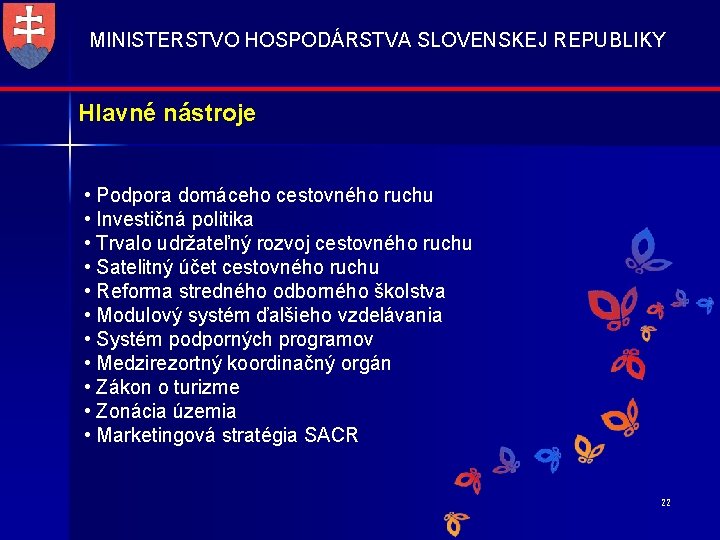 MINISTERSTVO HOSPODÁRSTVA SLOVENSKEJ REPUBLIKY Hlavné nástroje • Podpora domáceho cestovného ruchu • Investičná politika