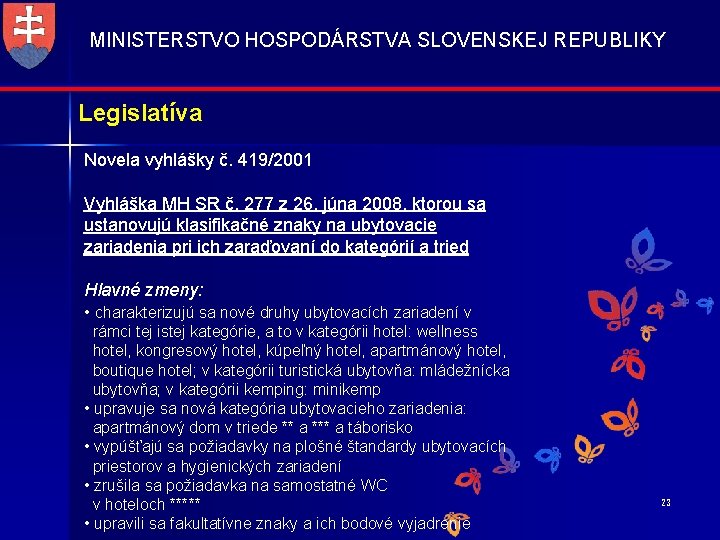 MINISTERSTVO HOSPODÁRSTVA SLOVENSKEJ REPUBLIKY Legislatíva Novela vyhlášky č. 419/2001 Vyhláška MH SR č. 277
