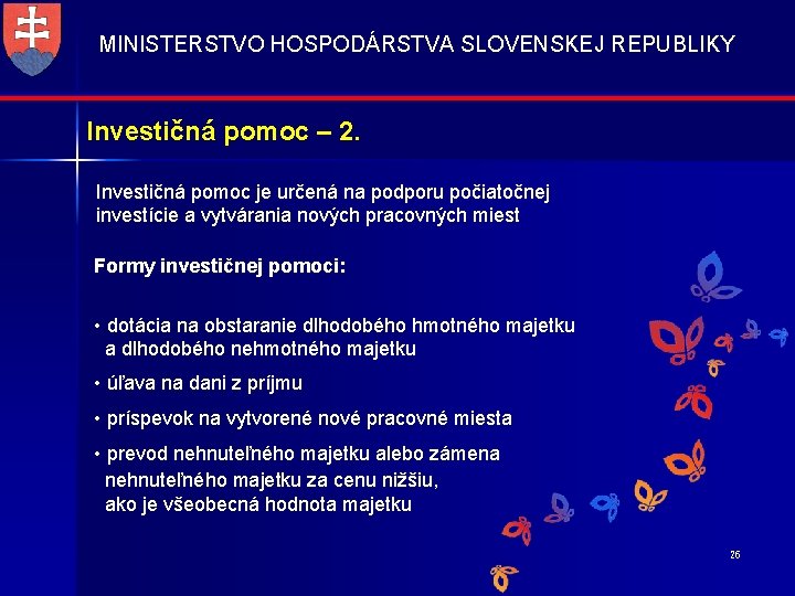 MINISTERSTVO HOSPODÁRSTVA SLOVENSKEJ REPUBLIKY Investičná pomoc – 2. Investičná pomoc je určená na podporu