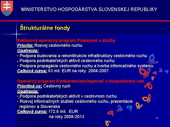 MINISTERSTVO HOSPODÁRSTVA SLOVENSKEJ REPUBLIKY Štrukturálne fondy Sektorový operačný program Priemysel a služby Priorita: Rozvoj