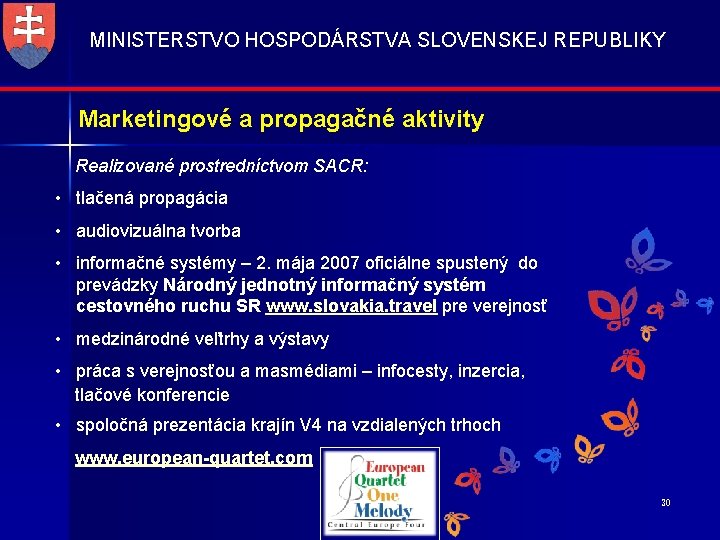 MINISTERSTVO HOSPODÁRSTVA SLOVENSKEJ REPUBLIKY Marketingové a propagačné aktivity Realizované prostredníctvom SACR: • tlačená propagácia