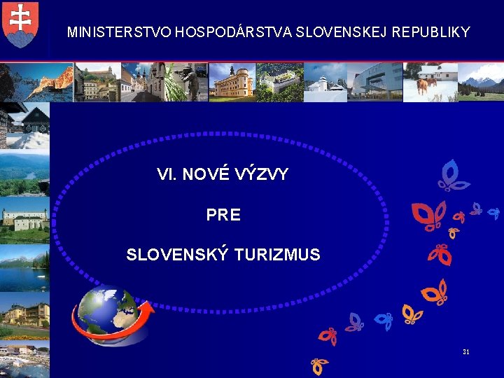 MINISTERSTVO HOSPODÁRSTVA SLOVENSKEJ REPUBLIKY VI. NOVÉ VÝZVY PRE SLOVENSKÝ TURIZMUS 31 