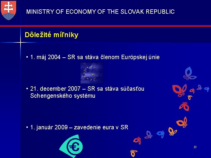 MINISTRY OF ECONOMY OF THE SLOVAK REPUBLIC Dôležité míľniky • 1. máj 2004 –