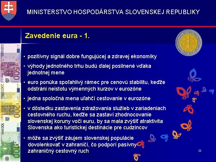 MINISTERSTVO HOSPODÁRSTVA SLOVENSKEJ REPUBLIKY Zavedenie eura - 1. • pozitívny signál dobre fungujúcej a