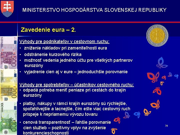 MINISTERSTVO HOSPODÁRSTVA SLOVENSKEJ REPUBLIKY Zavedenie eura – 2. Výhody pre podnikateľov v cestovnom ruchu: