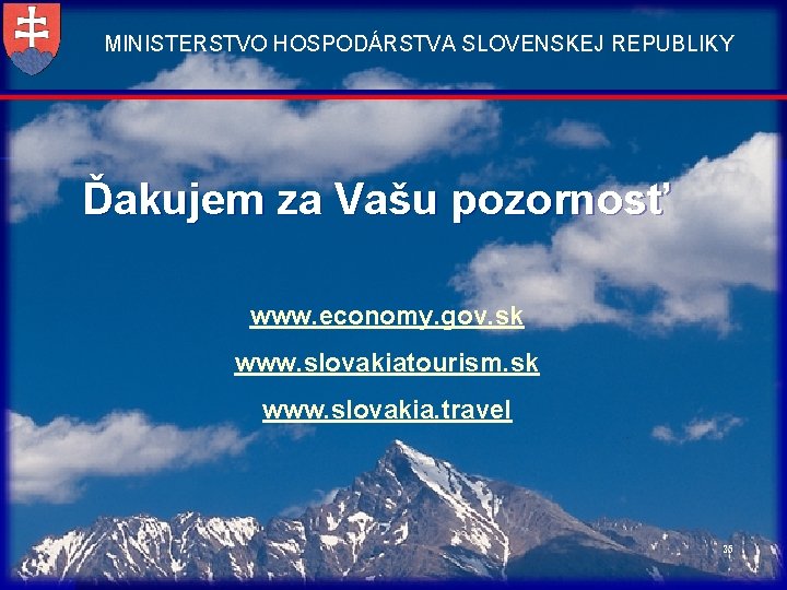 MINISTERSTVO HOSPODÁRSTVA SLOVENSKEJ REPUBLIKY Ďakujem za Vašu pozornosť www. economy. gov. sk www. slovakiatourism.