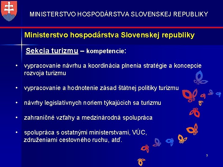 MINISTERSTVO HOSPODÁRSTVA SLOVENSKEJ REPUBLIKY Ministerstvo hospodárstva Slovenskej republiky Sekcia turizmu – kompetencie: • vypracovanie