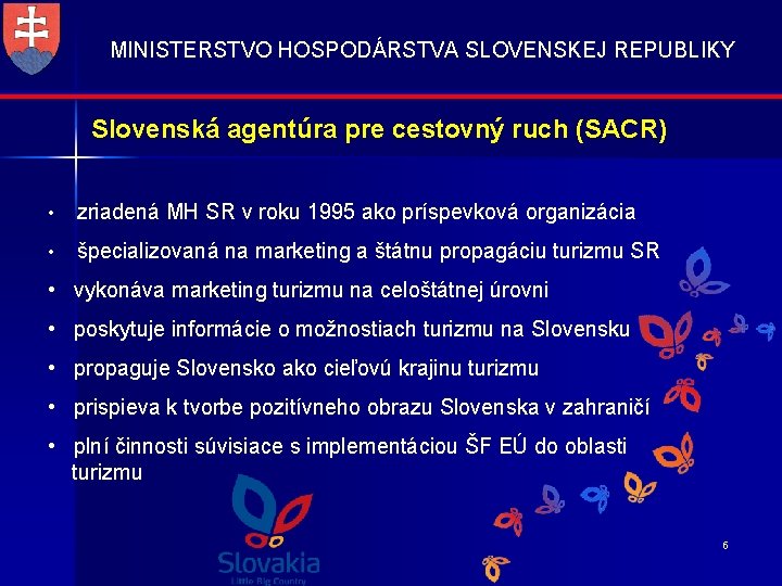 MINISTERSTVO HOSPODÁRSTVA SLOVENSKEJ REPUBLIKY Slovenská agentúra pre cestovný ruch (SACR) • zriadená MH SR