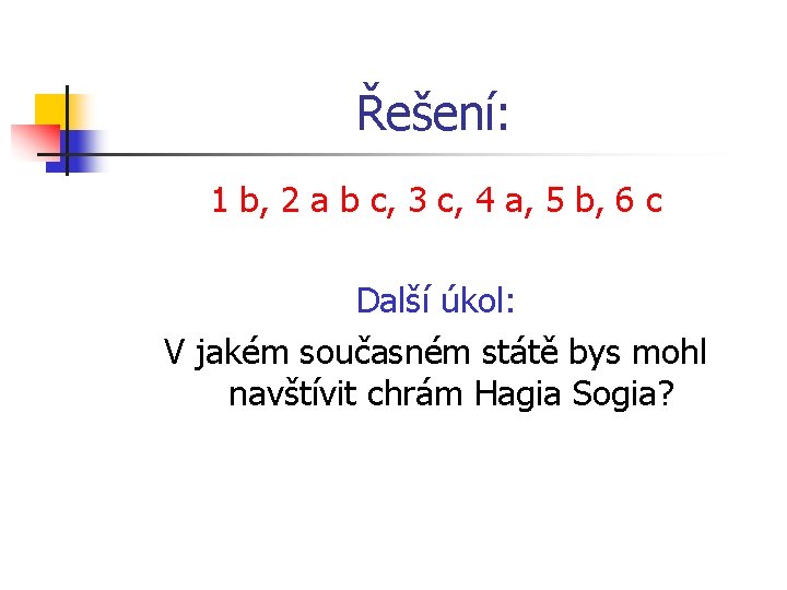 Řešení: 1 b, 2 a b c, 3 c, 4 a, 5 b, 6