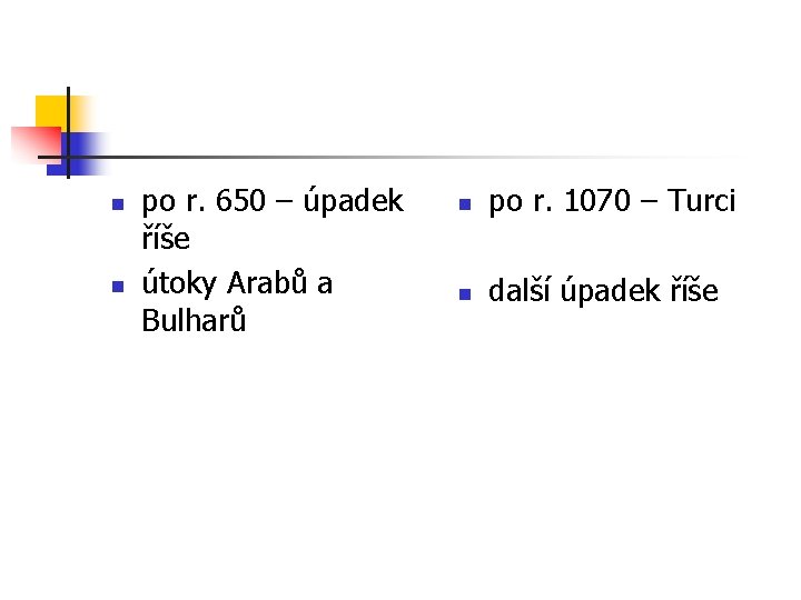 n n po r. 650 – úpadek říše útoky Arabů a Bulharů n po