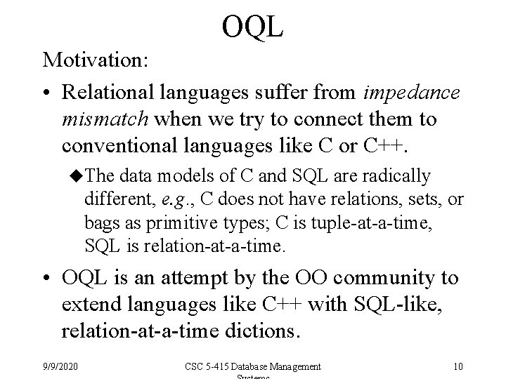 OQL Motivation: • Relational languages suffer from impedance mismatch when we try to connect