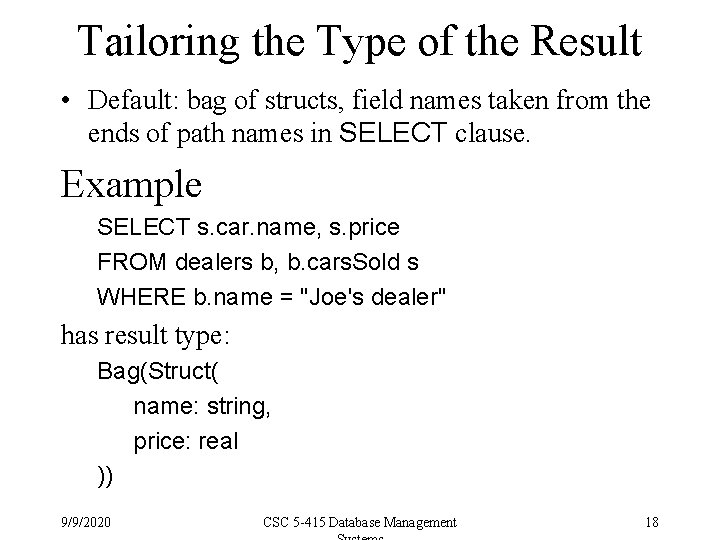 Tailoring the Type of the Result • Default: bag of structs, field names taken