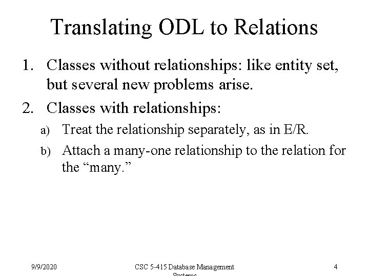 Translating ODL to Relations 1. Classes without relationships: like entity set, but several new