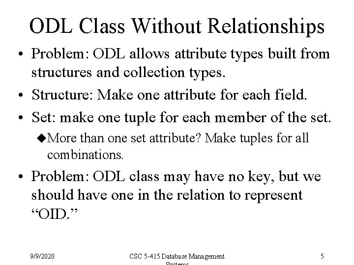 ODL Class Without Relationships • Problem: ODL allows attribute types built from structures and