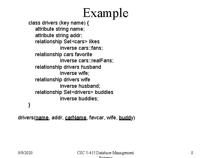 Example class drivers (key name) { attribute string name; attribute string addr; relationship Set<cars>