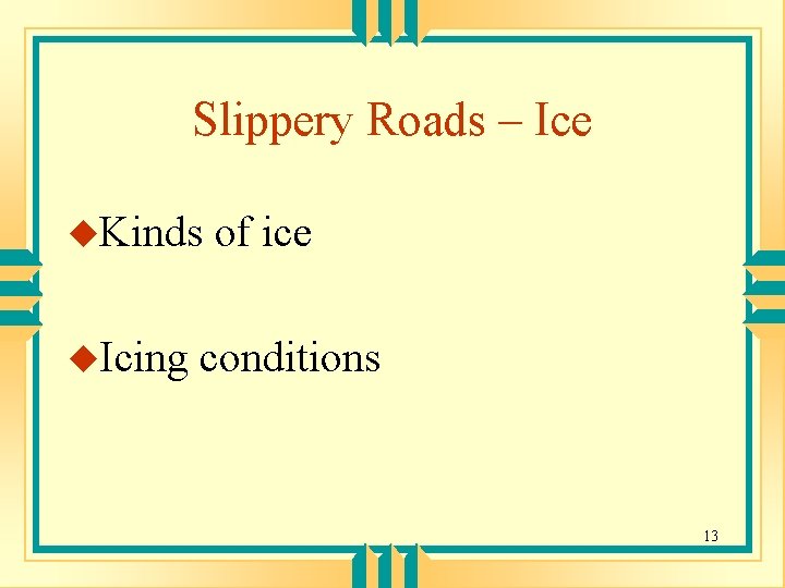 Slippery Roads – Ice u. Kinds u. Icing of ice conditions 13 
