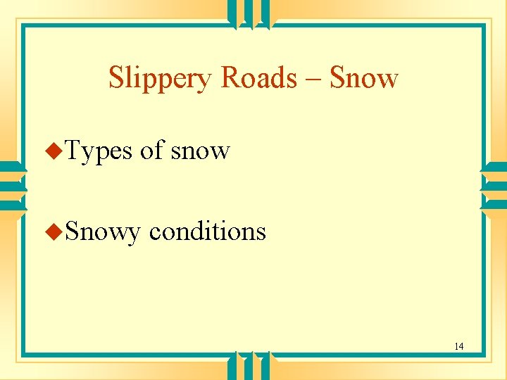Slippery Roads – Snow u. Types of snow u. Snowy conditions 14 