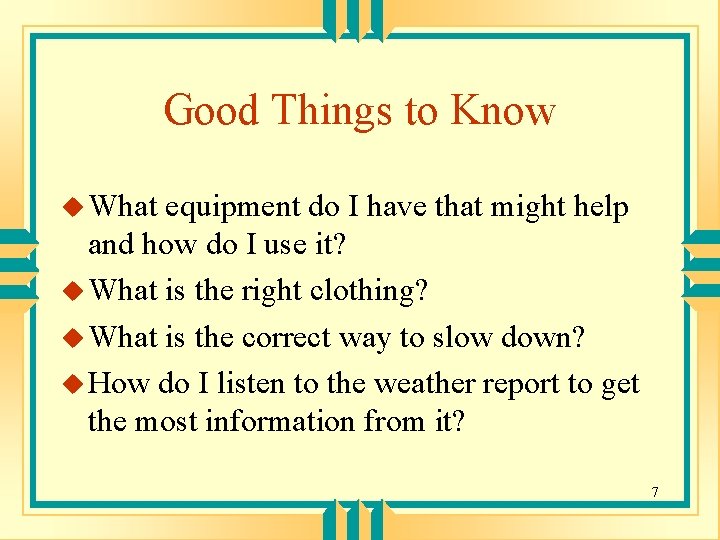 Good Things to Know u What equipment do I have that might help and