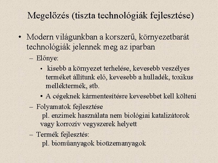 Megelőzés (tiszta technológiák fejlesztése) • Modern világunkban a korszerű, környezetbarát technológiák jelennek meg az