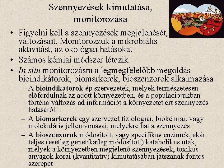 Szennyezések kimutatása, monitorozása • Figyelni kell a szennyezések megjelenését, változásait. Monitorozzuk a mikrobiális aktivitást,