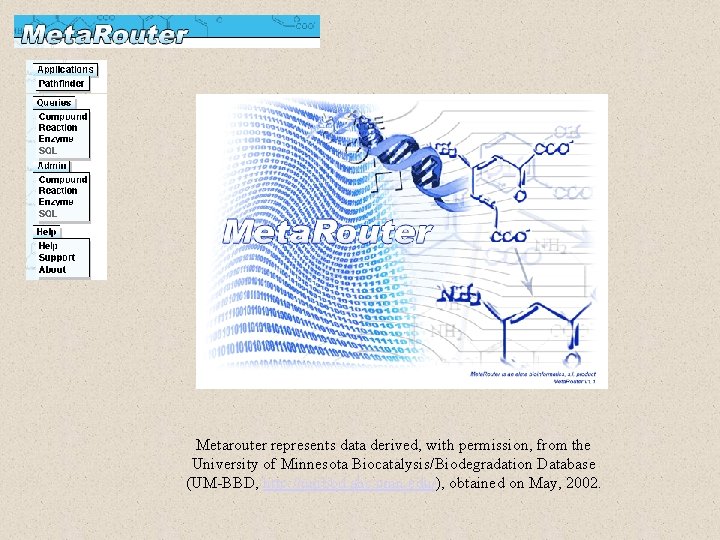 Metarouter represents data derived, with permission, from the University of Minnesota Biocatalysis/Biodegradation Database (UM-BBD,