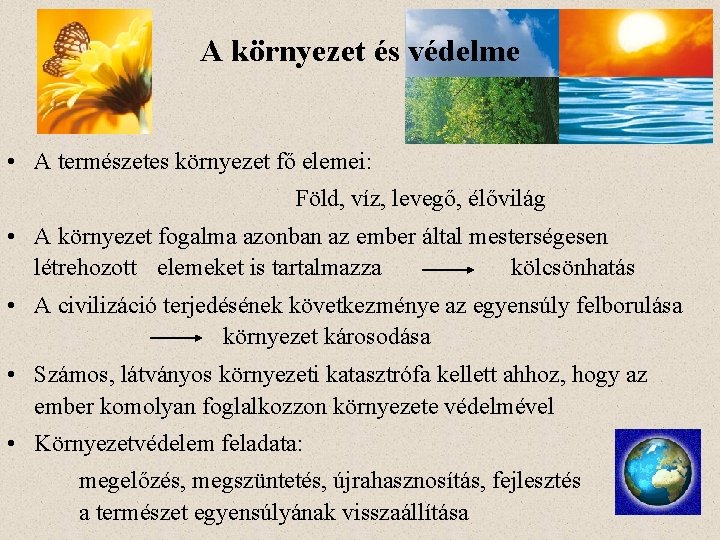 A környezet és védelme • A természetes környezet fő elemei: Föld, víz, levegő, élővilág