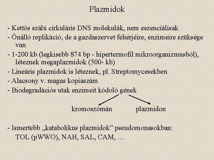 Plazmidok - Kettős szálú cirkuláris DNS molekulák, nem eszenciálisak - Önálló replikáció, de a
