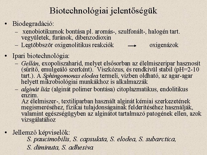 Biotechnológiai jelentőségük • Biodegradáció: – xenobiotikumok bontása pl. aromás-, szulfonált-, halogén tart. vegyületek, furánok,