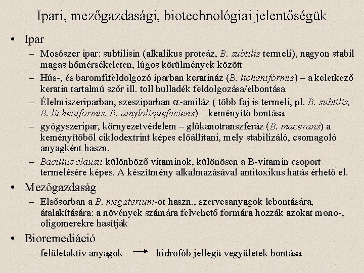 Ipari, mezőgazdasági, biotechnológiai jelentőségük • Ipar – Mosószer ipar: subtilisin (alkalikus proteáz, B. subtilis