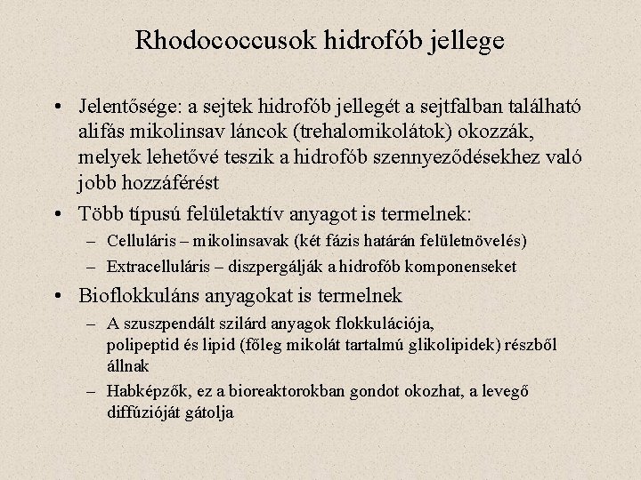 Rhodococcusok hidrofób jellege • Jelentősége: a sejtek hidrofób jellegét a sejtfalban található alifás mikolinsav