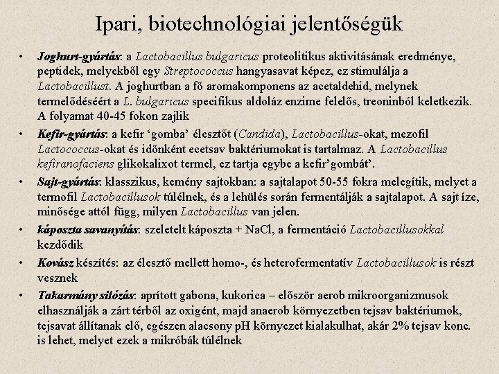 Ipari, biotechnológiai jelentőségük • • • Joghurt-gyártás: a Lactobacillus bulgaricus proteolitikus aktivitásának eredménye, peptidek,