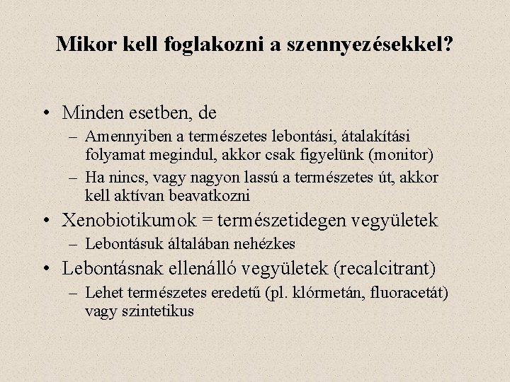 Mikor kell foglakozni a szennyezésekkel? • Minden esetben, de – Amennyiben a természetes lebontási,