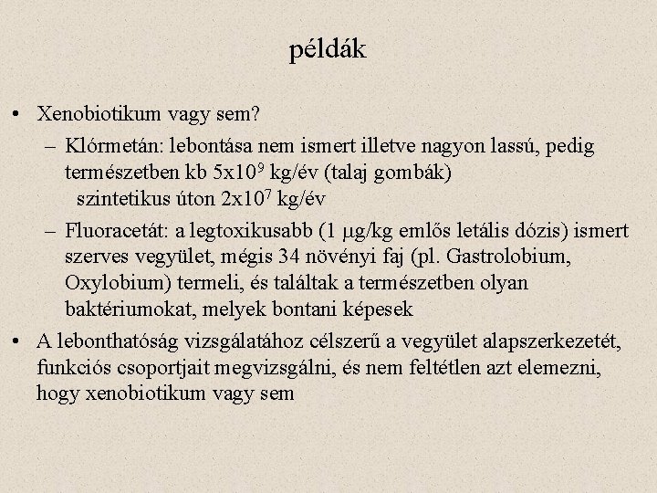 példák • Xenobiotikum vagy sem? – Klórmetán: lebontása nem ismert illetve nagyon lassú, pedig