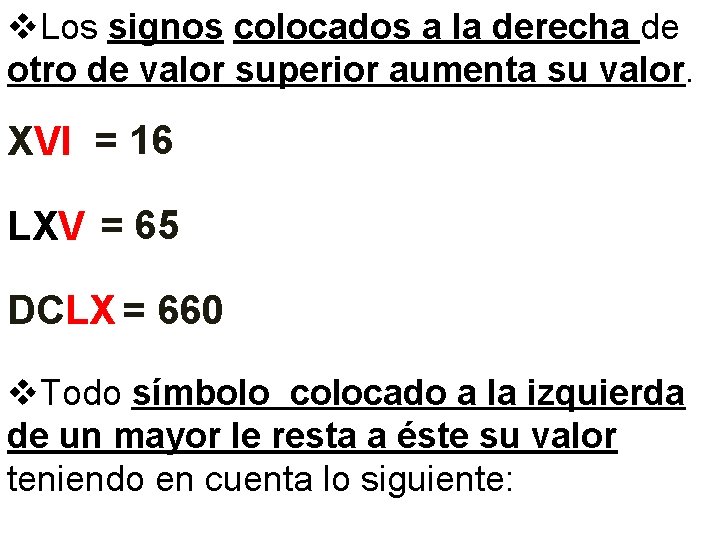 v. Los signos colocados a la derecha de otro de valor superior aumenta su