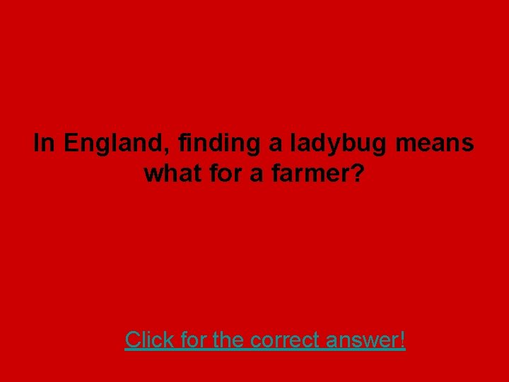 In England, finding a ladybug means what for a farmer? Click for the correct