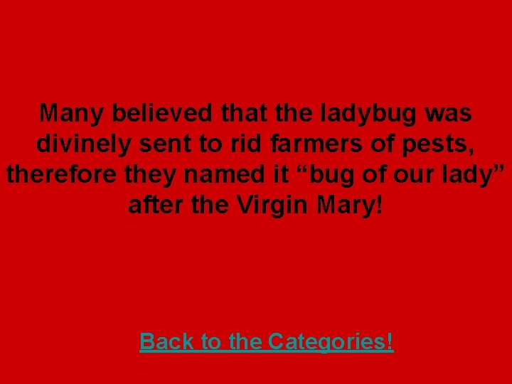 Many believed that the ladybug was divinely sent to rid farmers of pests, therefore