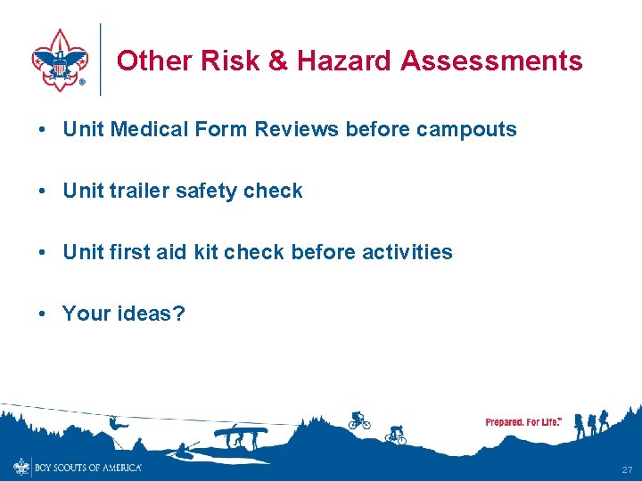 Other Risk & Hazard Assessments • Unit Medical Form Reviews before campouts • Unit