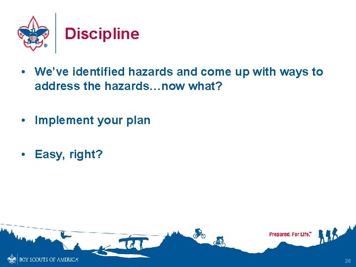 Discipline • We’ve identified hazards and come up with ways to address the hazards…now