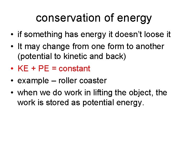 conservation of energy • if something has energy it doesn’t loose it • It