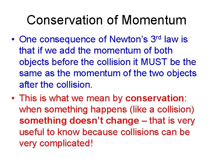 Conservation of Momentum • One consequence of Newton’s 3 rd law is that if