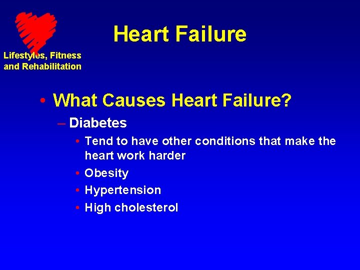 Heart Failure Lifestyles, Fitness and Rehabilitation • What Causes Heart Failure? – Diabetes •