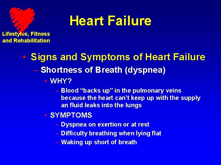 Heart Failure Lifestyles, Fitness and Rehabilitation • Signs and Symptoms of Heart Failure –