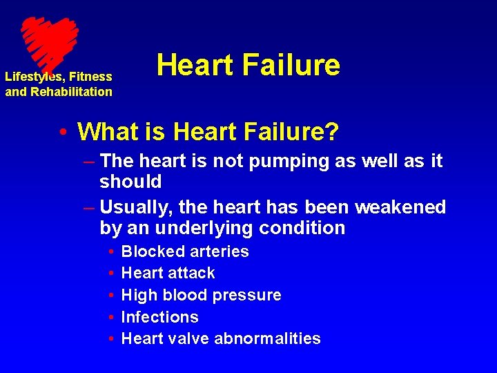 Lifestyles, Fitness and Rehabilitation Heart Failure • What is Heart Failure? – The heart