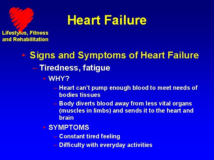 Heart Failure Lifestyles, Fitness and Rehabilitation • Signs and Symptoms of Heart Failure –