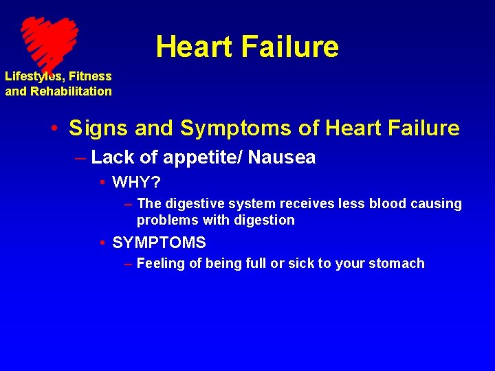 Heart Failure Lifestyles, Fitness and Rehabilitation • Signs and Symptoms of Heart Failure –